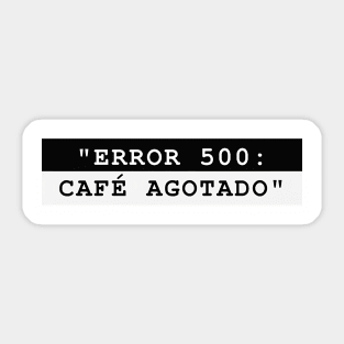 ERROR 500: CAFÉ AGOTADO Sticker